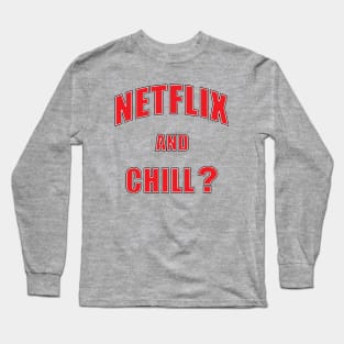 Netflix and chill? Long Sleeve T-Shirt